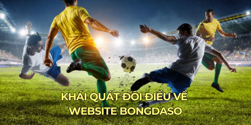 Khái quát đôi điều về website Bongdaso