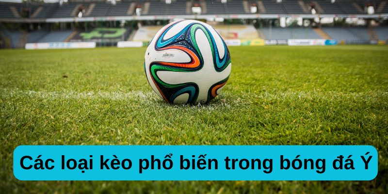 Một số loại kèo cá cược bóng đá ý phổ biến