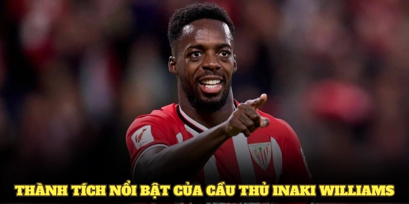 Các thành tích nổi bật của cầu thủ Inaki Williams