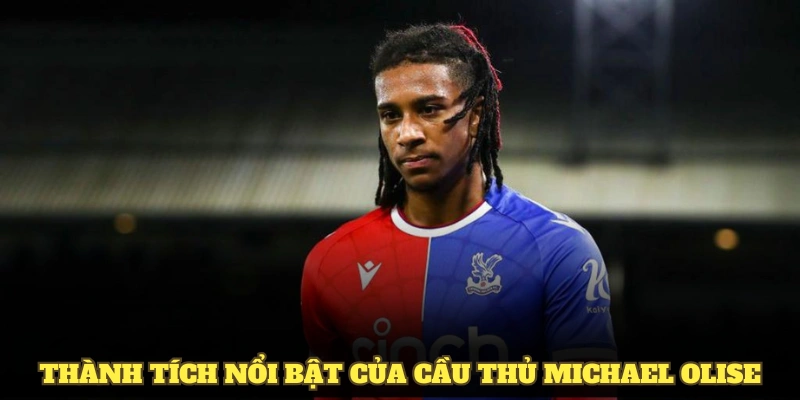 Các thành tích nổi bật của cầu thủ Michael Olise