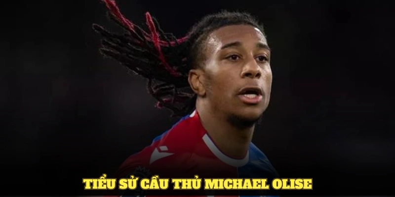 Tìm hiểu về tiểu sử cầu thủ Michael Olise