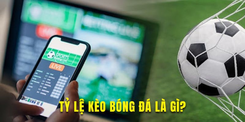 Tìm hiểu thông tin về tỷ lệ kèo bóng đá hấp dẫn